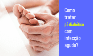 Como tratar pé diabético