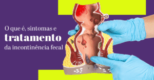 Incontinência Fecal: O que é, sintomas e tratamento