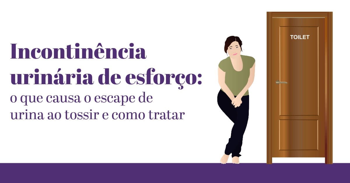 Incontinência urinária de esforço: o que causa o escape de urina ao tossir e como tratar